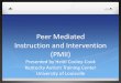 Peer Mediated Instruction and Intervention (PMII)louisville.edu/.../2012/PMIIWebinarwithoutvideos.pdfPeer Mediated Instruction and Intervention What is it??? Evidence Based Practice