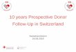 10 years Prospective Donor Follow-Up in Switzerland · Hilfslinien anzeigen über Menu: Donor Follow-Up in Switzerland (1) Swisstransfusion, 24.08.2018 | 2 •On July 1st, 2007 the