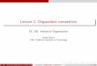 Lecture 3: Oligopolistic competitionmshum/ec105/matt3.pdf · Introduction Basic De nitions Oligopoly Models Oligopoly: interaction among small number of rms Con ict of interest: Each