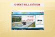 E-WAY BILL SYSTEM - keralataxes.gov.in · NOTIFICATION - HIGHLIGHTS Movement of goods for value of Rs 50,000.00 and above need the E-Way Bill E-way Bill can be generated by Supplier,