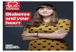 Diabetes and your heart - British Heart Foundation · ABOUT THIS BOOKLET If you have diabetes, you have a much greater risk of developing coronary heart disease than people who don’t