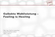 Geliebte Wahlleistung Feeling is Healing · „Geliebte Wahlleistung – Feeling is Healing“, AKG, Medica, 15.11.2012 Sylvia Leydecker, Innenarchitektin BDIA, 100% interior, Köln