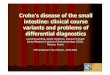 Crohn's disease of the small intestine: clinical course variants … · The dads In 2009 we shall notice 75-year of the first describing natural history of this disease by B. Crohn,