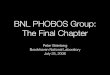 BNL PHOBOS Group: The Final Chapter · BNL PHOBOS Group: The Final Chapter Peter Steinberg Brookhaven National Laboratory July 25, 2006. BNL PHOBOS Group FY06 Peter ... PROPOSAL for
