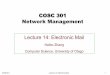 COSC 301 Network Management - cs.otago.ac.nz · • User Agent (UA) – For users to compose, send, and browse emails – pine, Mail, ThunderBird • Mail Transport Agent (MTA) –
