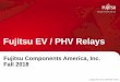 Fujitsu EV / PHV Relays · FTR-K3-WG, -PV version with 1.5mm gap is available FTR-K3-WS, ... Technology to achieve main target Technology for Arc extinguish • Wide contact gap