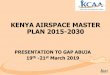 KENYA AIRSPACE MASTER PLAN 2015-2030 a) Deliverables b) Objectives c) Scope d) Methodology e) Main Evolutions f) Environmental impact g) Financial Analysis 3/20/2019 KENYA AISPACE
