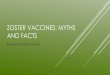ZOSTER VACCINES: MYTHS AND FACTS - health.umt.eduhealth.umt.edu/pharmacypractice/CPE/docs/ZosterVac_2019.pdf · When virus is reactivated in trigeminal branch it is termed zoster