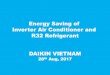 Energy Saving of Inverter Air Conditioner and R32 ... · Inverter Air Conditioner and R32 Refrigerant DAIKIN VIETNAM 28th Aug, 2017 . 1 . ... Operation pattern for Non-Inverter (setting