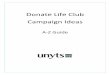 Donate Life Club Campaign Ideas - unyts.org · • Design an ad for the Drama Club program. • Place a full page ad in a musical booklet. • Promote your campaign within your schools