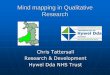 Mind mapping in Qualitative Research · Mind mapping A technique which can be applied to every aspect of life where clearer thinking will enhance performance, such as in: •Note-taking