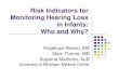 Risk Indicators for Monitoring Hearing Loss in Infants: Who … 2009 Presentations/94.pdf · Risk Indicators for Monitoring Hearing Loss in Infants: Who and Why? Angelique Boerst,