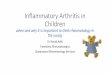 Inflammatory Arthritis in Children - Metro North Hospital and … · 2017-12-13 · Inflammatory Arthritis in Children when and why it is important to think rheumatology in the young
