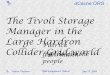 The Tivoli Storage Manager in the Large Hardron Patrick ...tsm-symposium.oucs.ox.ac.uk/2005/papers/The Tivoli Storage Manager in... · Patrick Fuhrmann TSM Symposium, Oxford Sep 27,