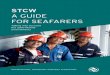 A GUIDE FOR SEAFARERS - mptusa.com · STCW : A GUIDE FOR SEAFARERS 7 INTERNATIONAL TRANSPORT WORKERS’ FEDERATION About this guide This guide is aimed at seafarers of all ranks and