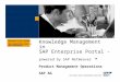 Knowledge Management in SAP Enterprise Portal - · 2017-02-23 · SAP Enterprise Portal - powered by SAP NetWeaverTM Product Management Operations ... Doc. Mgt. Structured Information