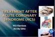  · SYNDROME (ACS) TREATMENT AFTER . SYNDROMES . Unstable Coronary Syndromes Adventitia Intima PLAQUE MURAL WITH VARIABLE ? or acute or Sudden death) Media Intima FIXED CORONARY angina)