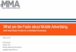 What are the Facts about Mobile Advertising Mobile ad tech to target DID Individual Level data for cross media exposure Experimental Design for media allocation Track multiple KPIs,