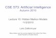 CSE 573: Artificial Intelligence - courses.cs.washington.edu · We start with B(X) in an initial setting, usually uniform As time passes, or we get observations, we update B(X) The