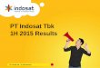 PT Indosat Tbk 1H 2015 Results - assets.indosatooredoo.com · * Restated due to implementation of PSAK 24 (revised 2013) effective 1 January 2015 • Network modernization completion