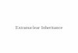 Extranuclear Inheritance - The University of Arizona · Extranuclear Inheritance The past couple of lectures, we’ve been exploring exceptions to Mendel’s principles of transmission