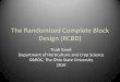 The Randomized Complete Block Design (RCBD) · • The objective of this tutorial is to give a brief introduction to the design of a randomized complete block design (RCBD) and the