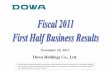 Dowa Holdings Co., Ltd. · Dowa Holdings Co., Ltd. 2 Operating Results Fiscal 2011 First Half Settlement. 3 Production at smelters and other facilities in the Tohoku regionwas adversely