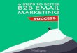 6 STEPS TO B2B EMAIL MARKETING SUCCESS 1 · marketing, according to B2B Marketing Insider. On average, 30% of B2B marketing On average, 30% of B2B marketing budgets were allocated