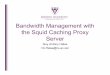 Bandwidth Management with the Squid Caching Proxy Server Overview of Squid â€¢ Squid is a caching proxy