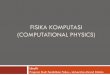 Fisika komputasi (computational physics)ishafit.pfis.uad.ac.id/wp-content/uploads/2017/11/Fiskom-intro.pdf · Career Opportunities for Computational Physicists •A graduate degree