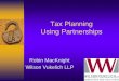 Tax Planning Using Partnerships - Canadian Bar Association · Topics for Discussion •Why use a partnership? •Trends in the cases and practice •Partnership basics and tax fictions
