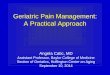 Geriatric Pain Management: A Practical Approach · Geriatric Pain Management: A Practical Approach Angela Catic, MD Assistant Professor, Baylor College of Medicine Section of Geriatics,
