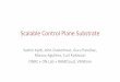 Scalable Control Plane Substrate - platformlab.stanford.edu · MoEvaon • Separaon of control plane is a common trend: networks/systems – Challenging to design, hard requirements