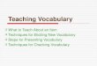Teaching Vocabularyimgs.khuyenmai.zing.vn/.../tieng-anh-pho-thong/teaching_vocabulary_6164.pdf · Teaching Vocabulary What to Teach About an Item Techniques for Eliciting New Vocabulary