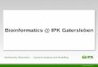 Bioinformatics @ IPK Gatersleben · Bioinformatics @ IPK Slide # 2 Applied Bioinformatics Research @ IPK Systems Analysis and Modelling (coordination: N.N.) Biodiverstity Informatics