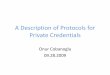 A Description of Protocols for Private Credentialspeople.cs.pitt.edu/~adamlee/courses/cs3525/2009fa/lectures/private_creds.pdfcoin is spent at Victor’s shop. Blind Signatures A solution