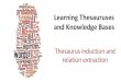 Learning(Thesauruses( and(Knowledge(Basesjurafsky/li15/lec6.induce.pdf · Dan(Jurafsky What(is(thesaurus(induction? bambara ndang bow lute IS-A ostrich IS-A wallaby kangaroo is-like