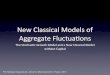New Classical Models of Aggregate Fluctua5ons · New Classical Models of Aggregate Fluctua5ons The Stochas5c Growth Model and a New Classical Model without Capital. Prof George Alogoskouﬁs,