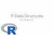 R Data Structures - BioHPC Portal Home · • Matrix — a special vector with rows and columns • Data frame — a special data structure of rows and columns, the default structure