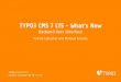 TYPO3 CMS 7 LTS - What's New - Backend User Interface · Backend User Interface Backend User Interface Die gröÿte und aufälligste ˜nderung ist sicher das überarbeitete Backend
