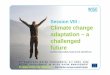Climate change adaptation – a challenged future - CIRCABC · Session VIII : Climate change adaptation – a challenged future by Peter Gammeltoft, Head of Unit, DG ENV.D.2 2nd EUROPEAN