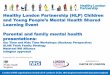 Healthy London Partnership (HLP) Children · Non -identification of the illness by professionals (e.g. untreated post natal depression can lead to significant attachment problems);