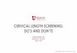 CERVICAL LENGTH SCREENING: DO’S AND DON’TS · SMFM Consult series #40 , The role of routine cervical length screening in selected high -and low -risk women for preterm birth prevention