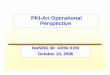 PKI-An Operational Perspective - arin.net · 2 • PKI Usage – Benefits – Constituency Acceptance – Specific Discussion of Requirements • Certificate Policy • Certificate