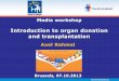 Introduction to organ donation and transplantation · Axel Rahmel Media workshop Introduction to organ donation and transplantation Brussels, 07.10.2013