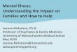 Mental Illness: Understanding the Impact on Families and ... · Mental Illness: Understanding the Impact on Families and How to Help Joanne Nicholson, Ph.D. Professor of Psychiatry