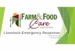 Livestock Emergency Response - SARMpub/File/Workshop Notes/2017/Midterm/SARM_Livestock... · Farm & Food Care SK Made up of commodity groups, manufactures, food processors, distillers,