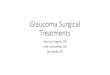 Glaucoma Surgical Treatments outline · Glaucoma Surgical Treatments • What are the indications for glaucoma surgery? (Murray) • Selective Laser Trabeculoplasty – Is it best