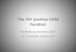 The HIV positive Child handout - uni-heidelberg.de · Unexplained moderate malnutrition or wasting not responding to standard therapy, unexplained persistent diarrhoea ... anaemia,