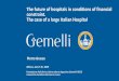 The future of hospitals in conditions of financial ... · The case of a large Italian Hospital Pietro Grasso Athens, June 5 th, 2019. Topics The Context Policlinico Gemelli Hospital